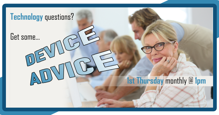 Device Advice, 1st Thursday monthly at 1pm, intended for ages 18 and up