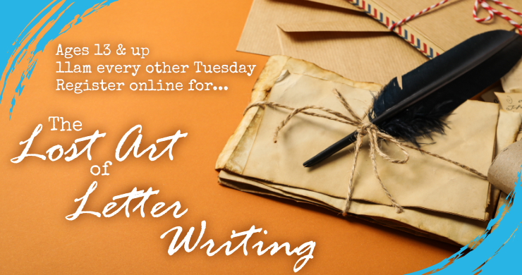 The Lost Art of Letter Writing, every other Tuesday at 11am, intended for ages 13 and up