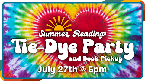 Summer Reading Tie-Dye Party, July 27th at 5pm