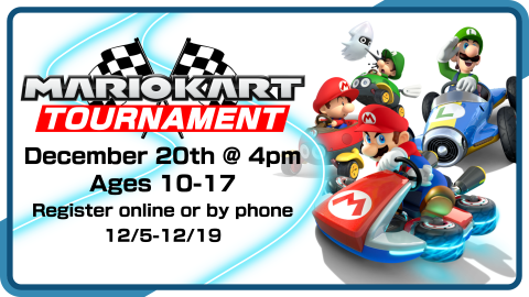 Bracketed 24-person Mario Kart tournament, December 20th at 4pm, registration required, 24 seats total, for ages 10 through 17