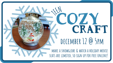 Teen Cozy Craft, December 12th at 5pm, intended for grades 6-12, registration required, 20 seats total