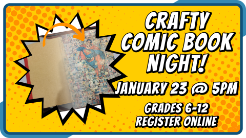 Crafty Comic Book Night, January 23 at 5pm, for grades 6 through 12, limited seating, registration required