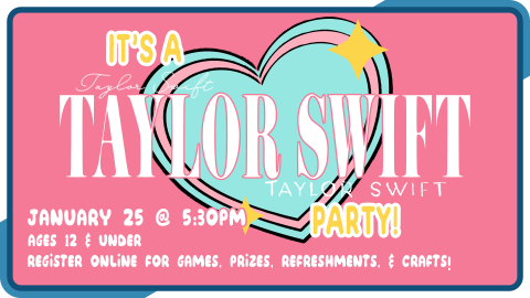 Happy Birthday Taylor Swift, January 25th at 5:30pm, registration required, 30 seats total, intended for ages 12 and under