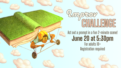 Improv Challenge, June 20 at 5:30pm, ages 18 and up, registration required