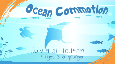 Ocean Commotion, July 9 at 10:15am, ages 3 and younger