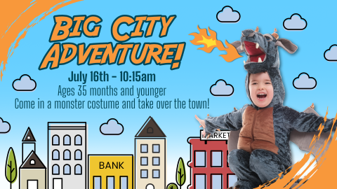 Big City Adventure, July 16 at 10:15am, 35 months and younger