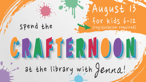 Crafternoon, 4pm August 13th, ages 6 through 12, registration required