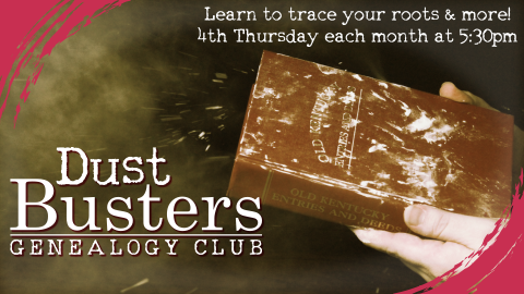 Dust Busters Genealogy Club, fourth Thursday monthly at 5:30pm, intended for ages 18+