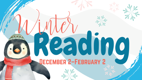 Winter Reading, December 2nd through February 2nd, registration open for all ages November 25th through January 2nd