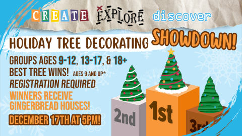 Create, Explore, Discover December Holiday Tree Decorating Showdown on December 17th starting at 5pm.