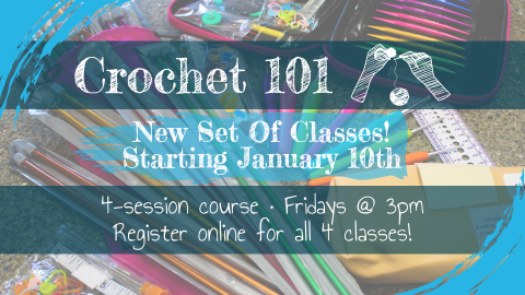 Crochet 101, every Friday at 3pm, intended for ages 13+