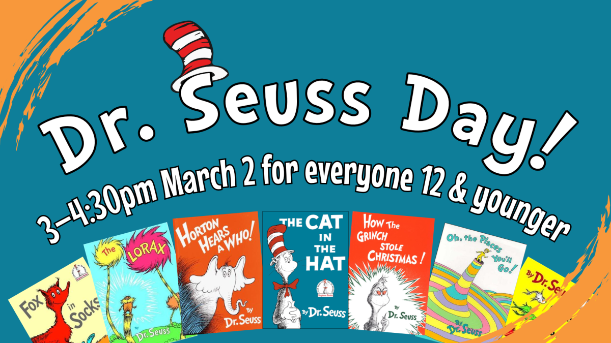 Dr. Seuss Day, March 2nd at 3pm, intended for ages 12 and under