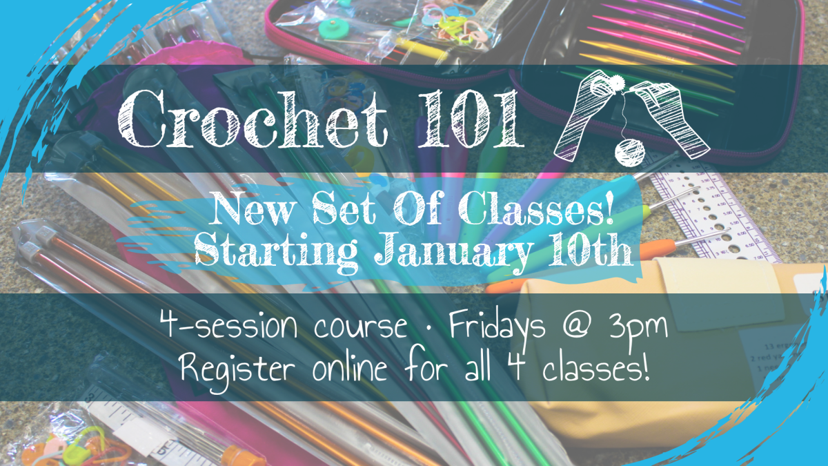 Crochet 101, every Friday at 3pm, intended for ages 13+