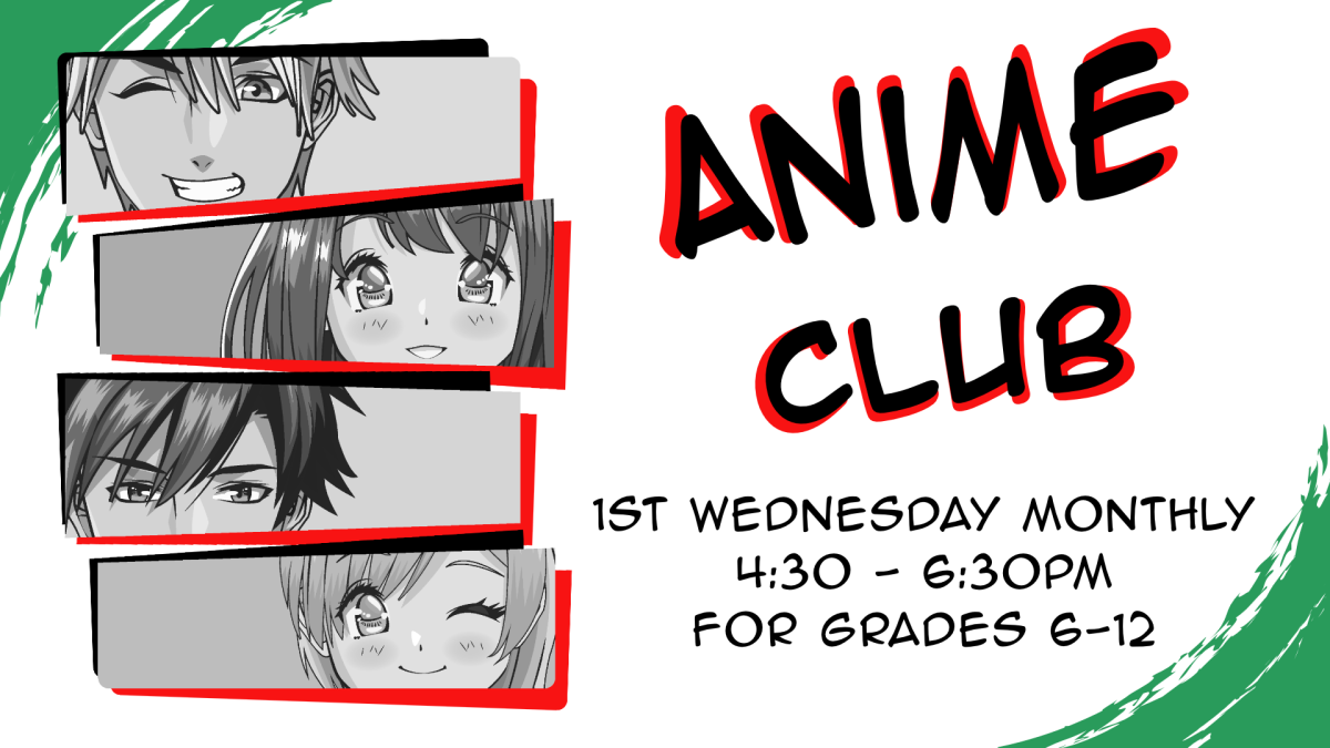 Anime Club, first Wednesday monthly at 4:30pm, intended for grades 6-12