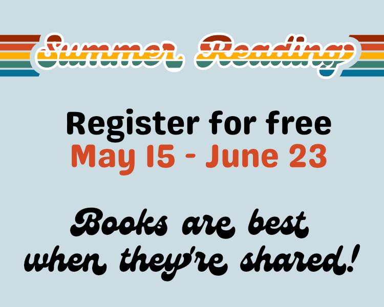Summer Reading, free registration May 15th through June 23rd, books are best when they're shared