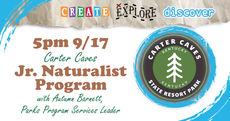 Create + Explore + Discover: Carter Caves Junior Naturalist Program with Autumn Barnett, September 17th at 5pm, intended for ages 13+