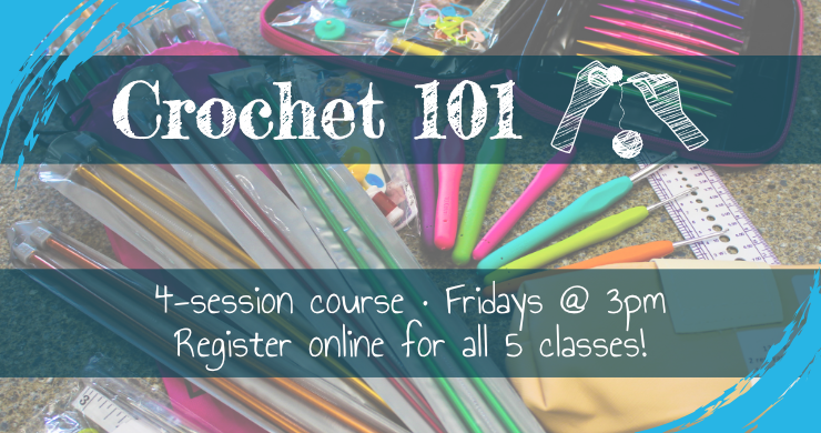 Crochet 101, Fridays at 3pm, 4-session course with registration required, intended for ages 13 and up