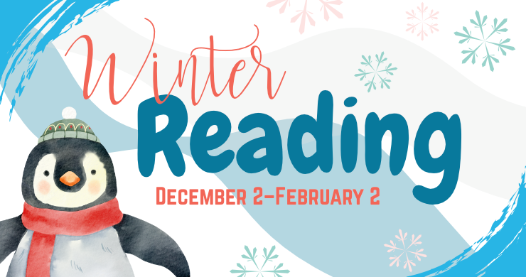 Winter Reading, December 2nd through February 2nd, registration open for all ages from November 25th through January 2nd