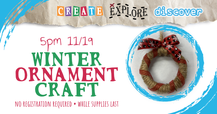 Create Explore Discover winter ornament craft, November 19th at 5pm, intended for ages 13 and up