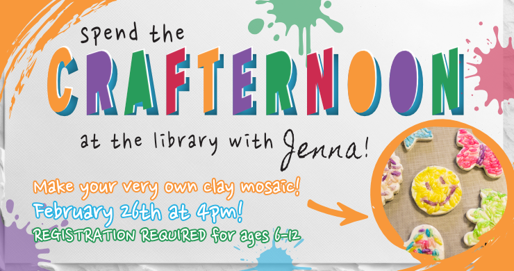 Crafternoon with Miss Jenna, February 26th at 4pm, for ages 6 through 12, registration required