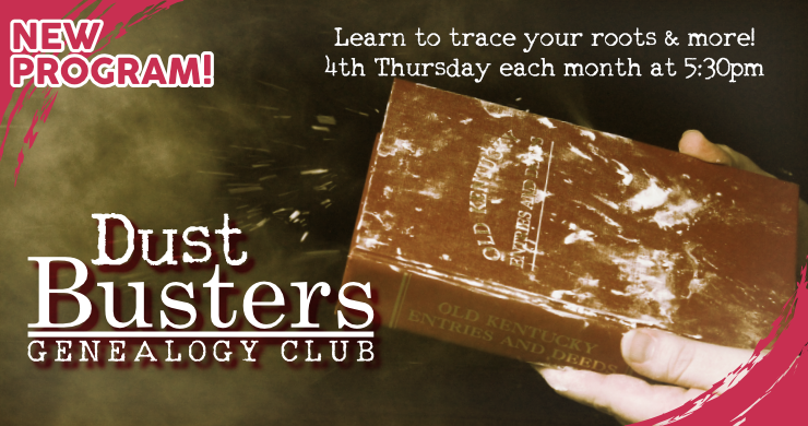 Dust Busters Genealogy Club, 4th Thursday monthly at 5:30pm, intended for ages 18+